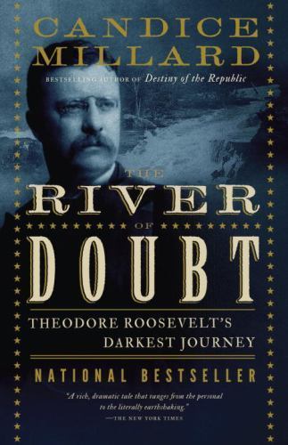 River of Doubt : Theodore Roosevelt's Darkest Journey by Candice Millard ...