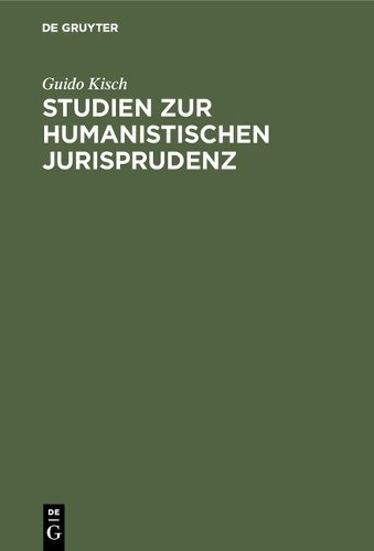 Guido Kisch Studien zur humanistischen Jurisprudenz (Hardback)