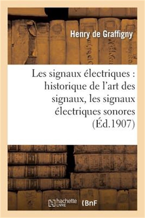 Les Signaux �lectriques: Historique de l'Art Des Signaux, Les Signaux �lectrique