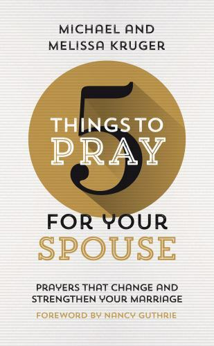 5 Things to Pray for Your Spouse: Prayers That Change and Strengthen Your Marria