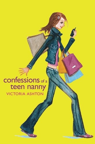 Confessions of a Teen Nanny (Confessions of a Teen Nanny, 1) by Ashton, Victoria