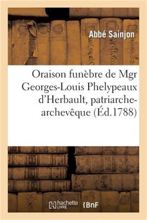 Oraison Fun�bre de Mgr Georges-Louis Phelypeaux d'Herbault, Patriarche-Archev�qu