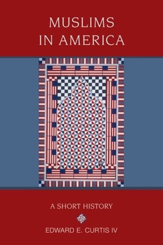 Muslims in America: A Short History by IV Curtis, Edward E: Used