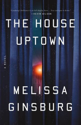 The House Uptown: A Novel - Hardcover By Ginsburg, Melissa - GOOD