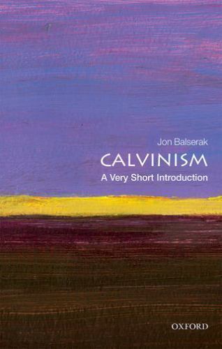 Calvinism : A Very Short Introduction, Paperback by Balserak, Jon, Like New U...