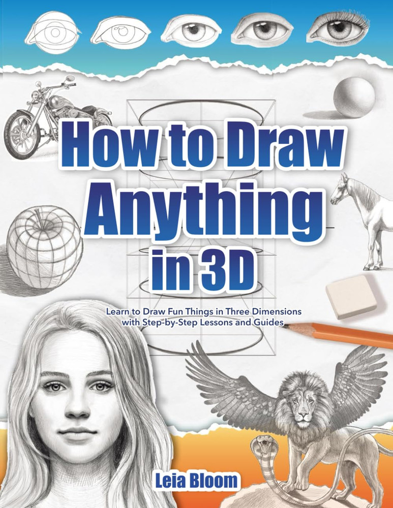 How to Draw Anything in 3D: Learn to Draw Fun Things in Three Dimensions with St