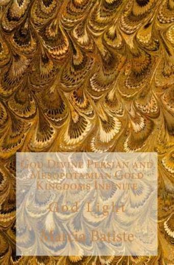 God Divine Persian And Mesopotamian Gold Kingdoms Infinite: God Light