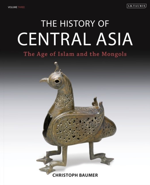 The History of Central Asia: The Age of Islam and  by Christoph Baumer HARDBACK