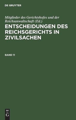 Entscheidungen Des Reichsgerichts in Zivilsachen. Band 11 (Hardback)