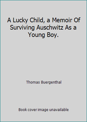 A Lucky Child, a Memoir Of Surviving Auschwitz As a Young Boy.by Thomas Buergenthal | PB | VeryGood