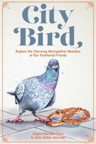 Janis Hatten Harrison Angela Harrison Vinet City Bird (Hardback)Another great item from Rarewaves USA | Free delivery!