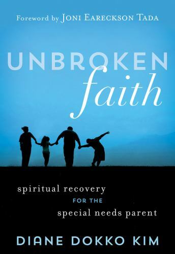 Unbroken Faith : Spiritual Recovery for the Special Needs Parent by Diane ...