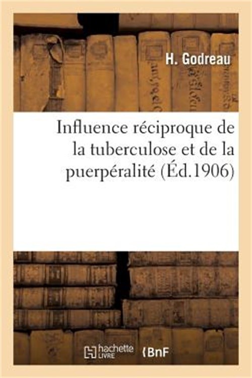 Influence R�ciproque de la Tuberculose Et de la Puerp�ralit�: D'Apr�s Des Statis