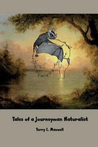 Tales of a Journeyman Naturalist by Maxwell, Terry C., Brand New, Free shippi...