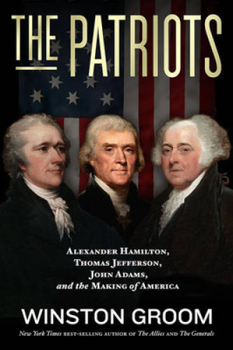 The Patriots: Alexander Hamilton, Thomas Jefferson, John Adams, and the M - GOOD