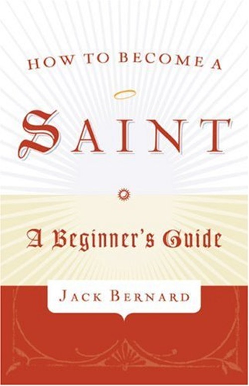How to Become a Saint : A Beginner's Guide Paperback Jack BernardFree US Delivery | ISBN:1587431998