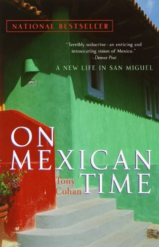 On Mexican Time: A New Life in San Miguel, Cohan, Tony