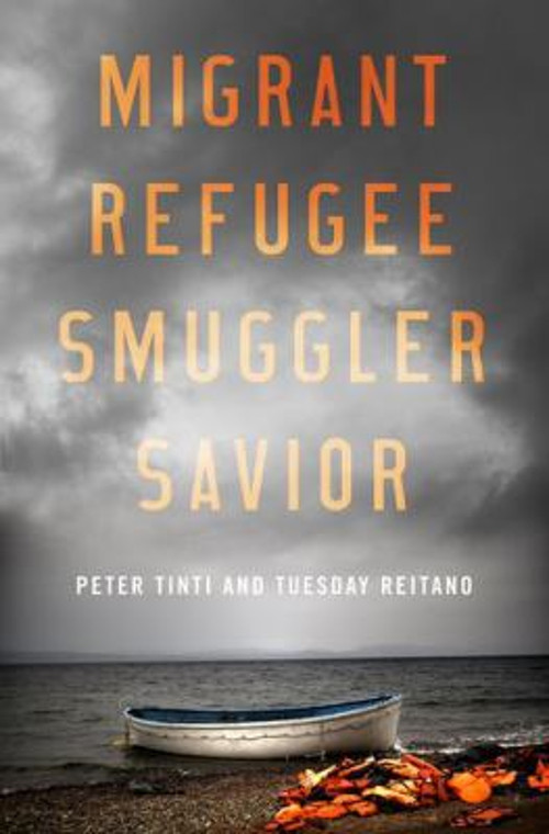Migrant, Refugee, Smuggler, Savior Hardcover Tuesday, Tinti, Pete