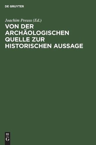 Von Der Archäologischen Quelle Zur Historischen Aussage (Hardback)