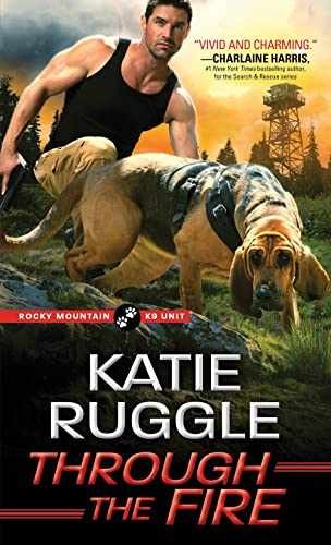 Through the Fire (Rocky Mountain K9 - Paperback, by Ruggle Katie - Very Good
