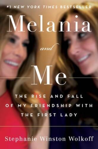Melania and Me: The Rise and Fall of My Friendship with the First Lady - GOOD