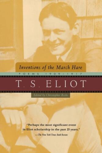 Inventions of the March Hare: Poems 1909-1917 - Paperback By Eliot, T. S. - GOOD