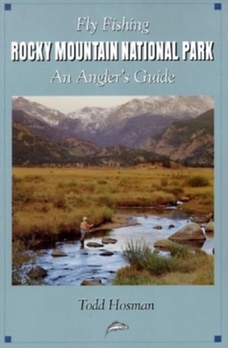 Fly Fishing Rocky Mountain National Park Guide by Hosman Todd New