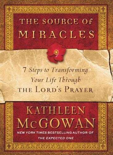 The Source of Miracles: 7 Steps to Transforming Your Life Through the Lord's
