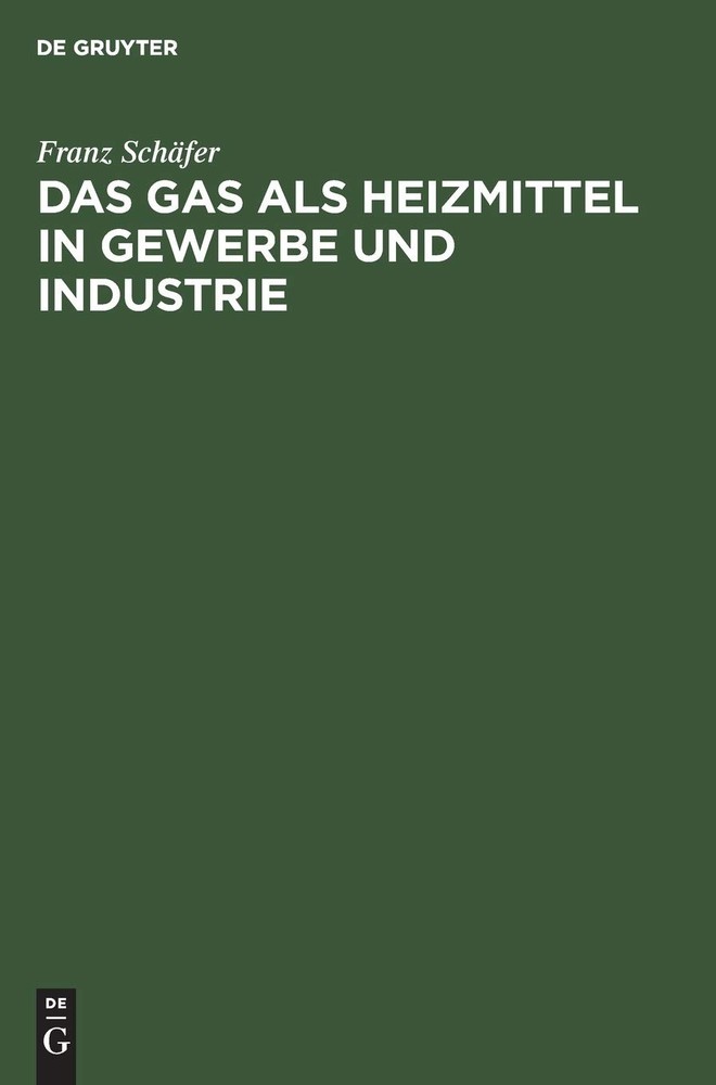 Franz Schäfer Das Gas ALS Heizmittel in Gewerbe Und Industrie (Hardback)