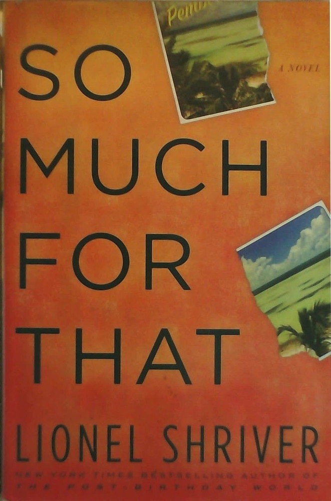 So Much for That: A Novel by Shriver