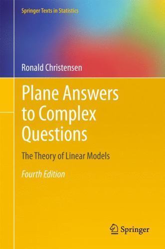 Springer Texts in Statistics Ser.: Plane Answers to Complex Questions : The ...
