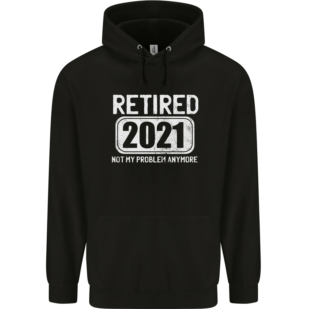 Not My Problem 2021 Retirement Retired Mens 80% Cotton Hoodie
