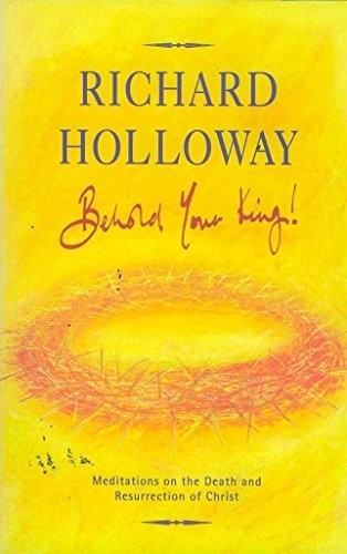 Behold Your King: Meditations on the Death and... by Holloway, Richard PaperbackFREE US DELIVERY | ISBN: 0281048118 | Quality Books