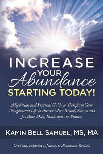 Increase Your Abundance Starting Today!: A Spiritual and Practical G - VERY GOOD