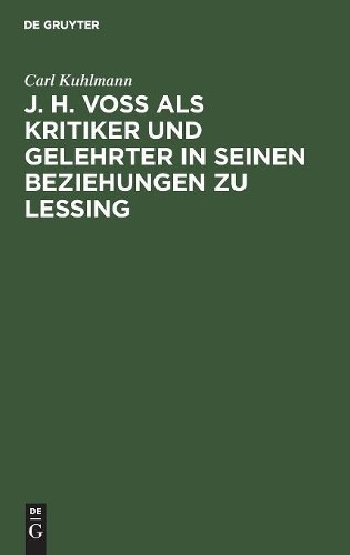 Carl Kuhlmann J. H. Voß ALS Kritiker Und Gelehrter in Seinen Beziehun (Hardback)