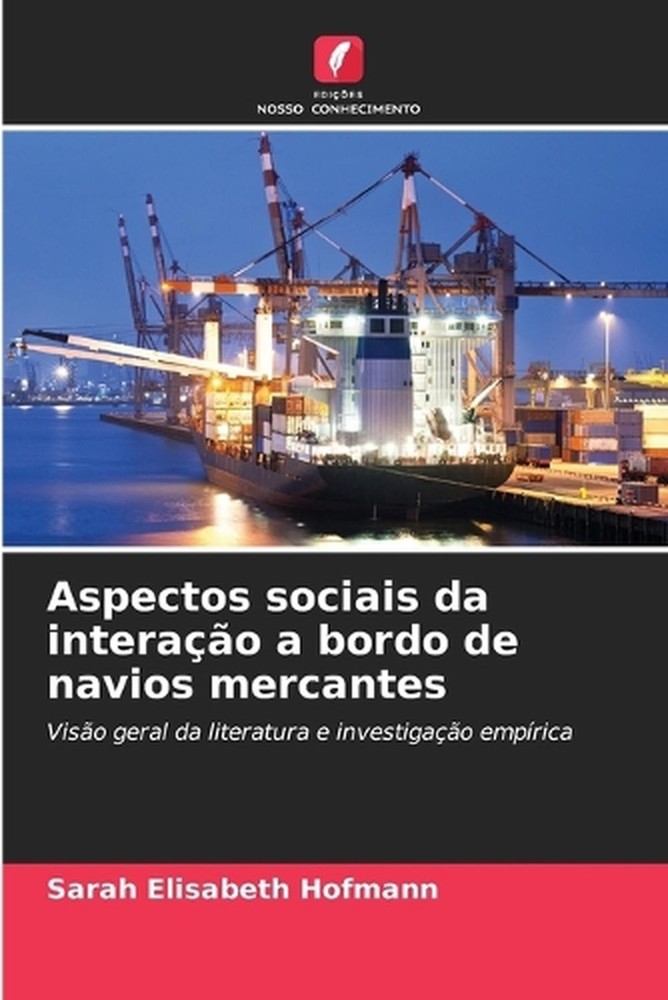 Aspectos sociais da interao a bordo de navios mercantes by Sarah Elisabeth Hofma