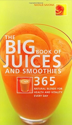 The Big Book of Juices and Smoothies: 365 Natural... by Natalie Savona PaperbackFREE US DELIVERY | ISBN: 1904292232 | Quality Books