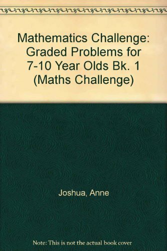 Mathematics Challenge: Graded Problems for 7-10 Ye... by Joshua, Anne 0748721029