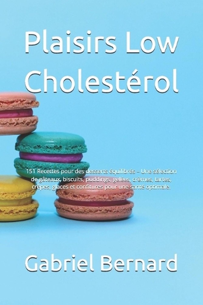 Plaisirs Low Cholestrol: 151 Recettes pour des desserts ?quilibr?s - Une s?lecti
