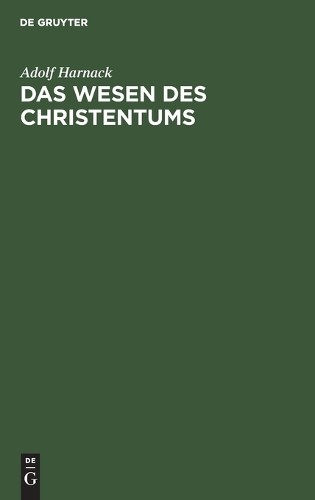 Adolf Harnack Das Wesen Des Christentums (Hardback)