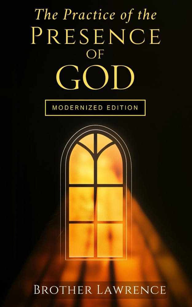 The Practice of the Presence of God: A Timeless Guide to Living in God’s Presenc