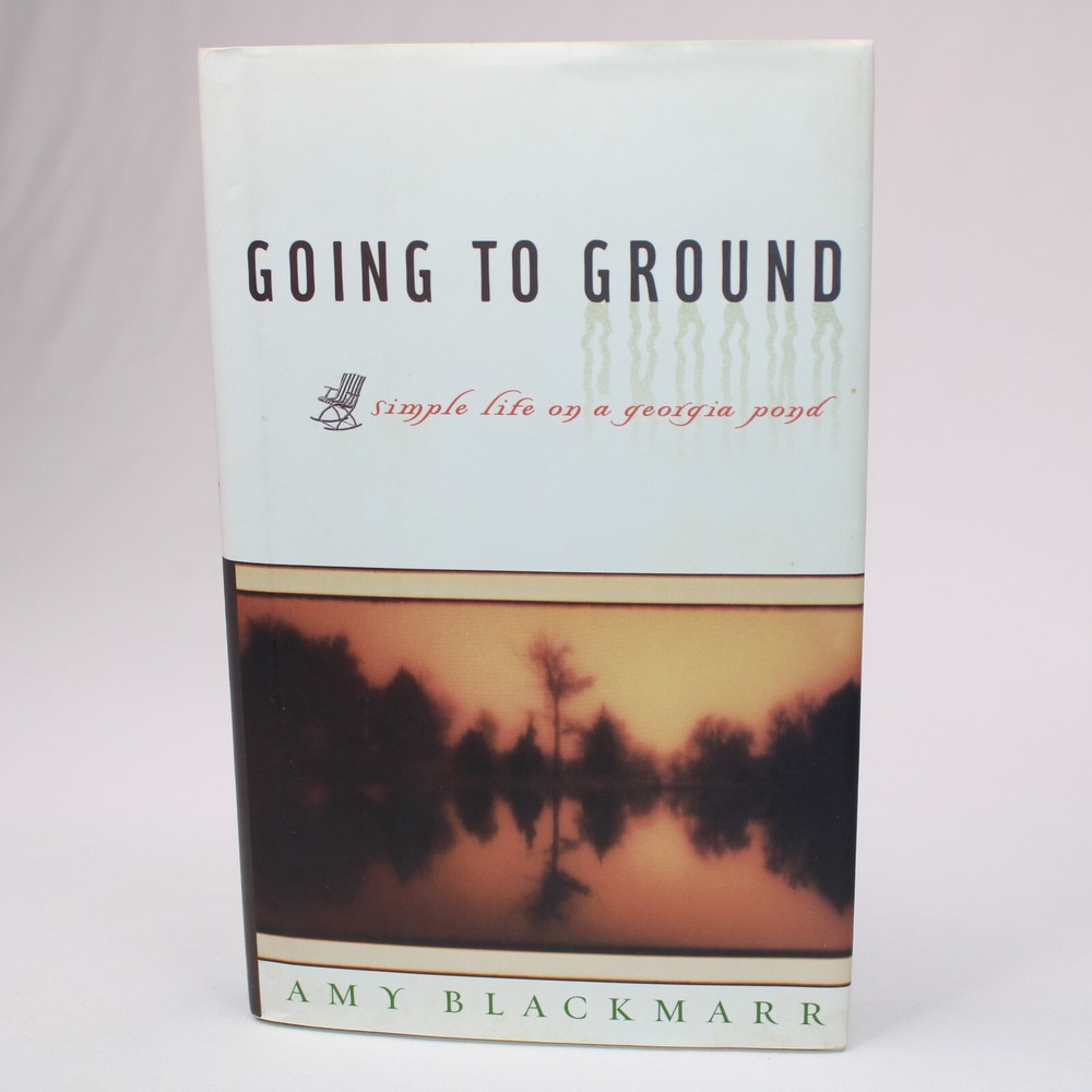 GOING TO GROUND: SIMPLE LIFE ON A GEORGIA POND By Amy Blackmarr Hardcover 1997