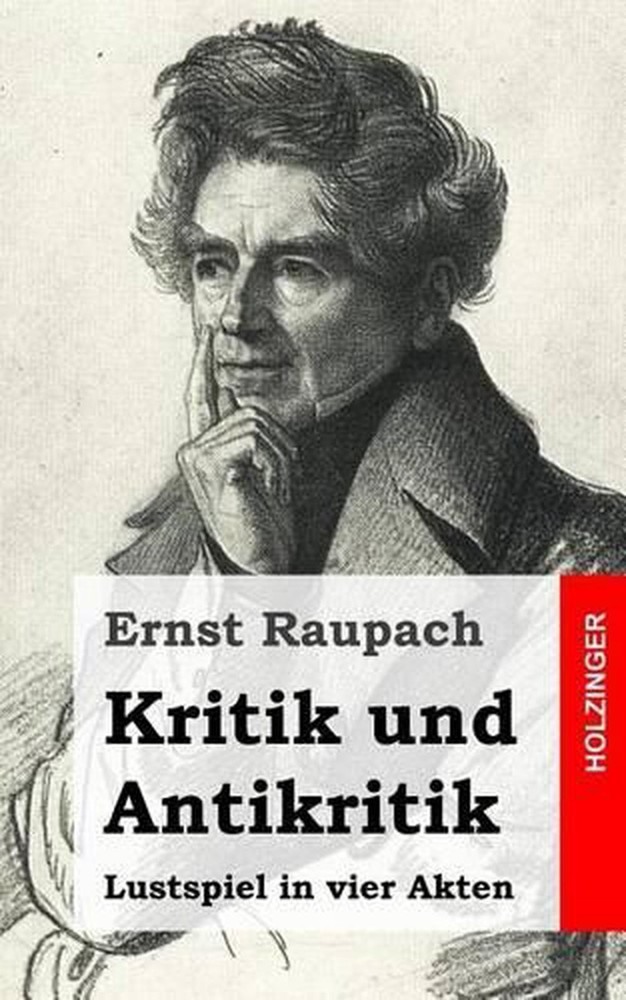 Kritik und Antikritik: Lustspiel in vier Akten by Ernst Raupach (German) Paperba