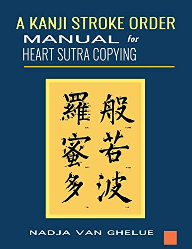 Nadja Van Ghelue A Kanji Stroke Order Manual for Heart Sutra Copying (Paperback)Another great item from Rarewaves USA | Free delivery!