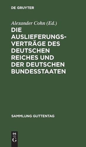 Die Auslieferungsverträge Des Deutschen Reiches Und Der Deutschen Bun (Hardback)