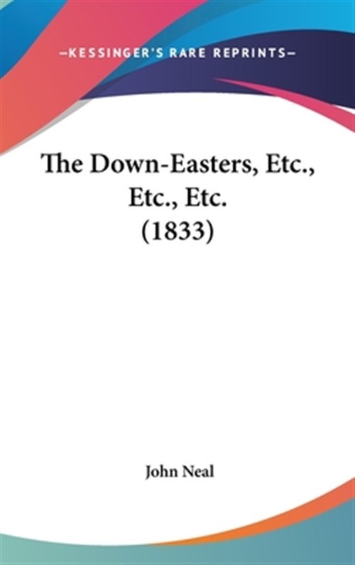 Down-Easters, Etc., Etc., Etc. (1833) by Neal, John, Like New Used, Free ship...