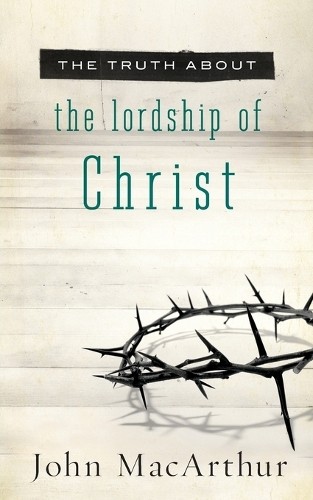 John F. MacArthur The Truth About the Lordship of Christ (Paperback)Another great item from Rarewaves USA | Free delivery!