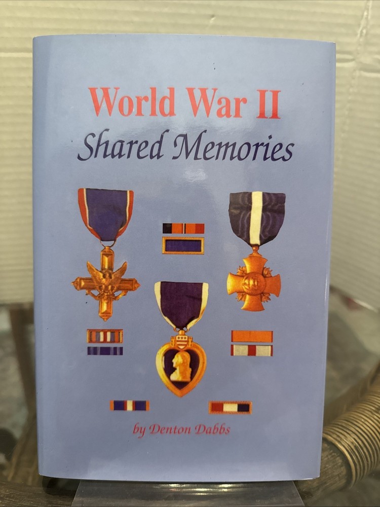 World War II: Shared Memories by Denton Dabbs (1999, Hardcover) 1st Ed