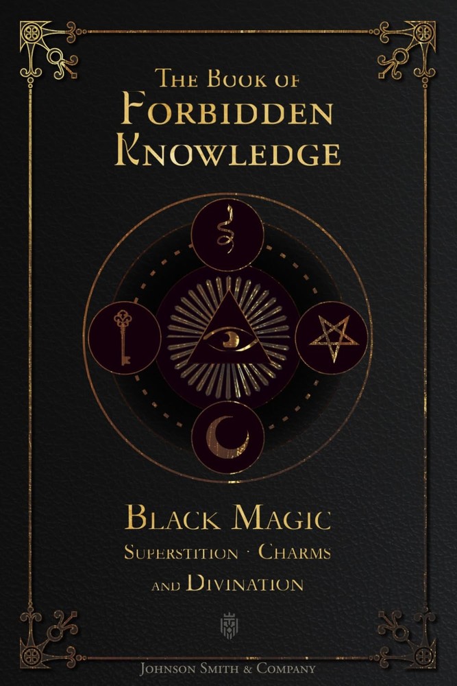 The Book of Forbidden Knowledge: Black Magic, Superstition, Charms, and Divinati