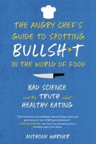 The Angry Chef's Guide to Spotting Bullsh*t in the World of Food: Bad Science